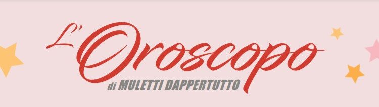 L’oroscopo di Muletti Dappertutto